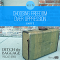 18 | Ditch The Baggage Series – Key 6: Choosing Freedom Over Oppression, Part 1