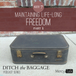 20 | Ditch the Baggage Series – Key 7: Maintaining Life-Long Freedom, Part 1