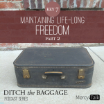 21 | Ditch the Baggage Series – Key 7: Maintaining Life-Long Freedom, Part 2