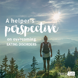 A Helper's Perspective on Overcoming Eating Disorders