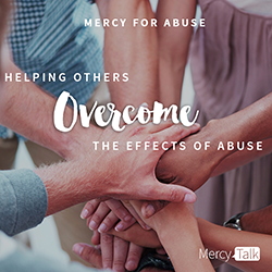 Mercy for Abuse: Helping Others Overcome the Effects of Abuse