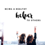 53 | Being A Healthy Helper to Others