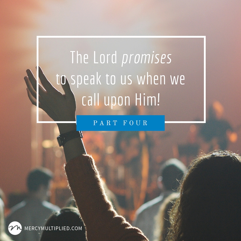 The Lord promises to speak to us when we call upon Him!