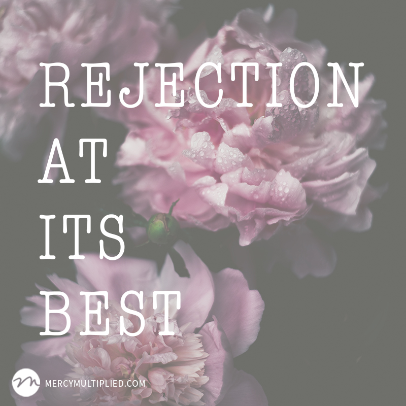 Rejection At Its Best | mercymultipliedblog.com | Choosing Freedom