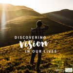 101 | Discovering Vision in Our Lives