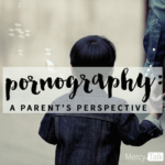 112 | Pornography: A Parent’s Perspective