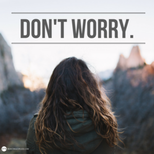5 Encouragements When You’re Worried