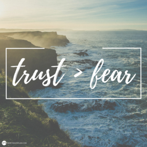 Replace Fear With Trust