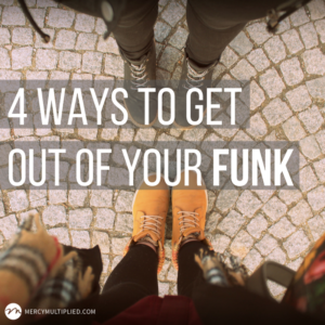 4 Ways to Get Out of Your Funk