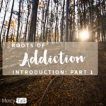 118 | Roots of Addiction Introduction: Part 1