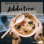122 | Roots of Addiction: Food