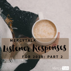 MercyTalk Listener Responses for 2018: Part 2