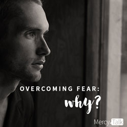 Overcoming Fear: Why?