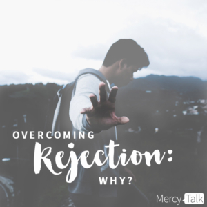 Overcoming Rejection: Why?