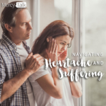 155 | Navigating Heartache and Suffering