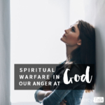 159 | Spiritual Warfare in Our Anger at God