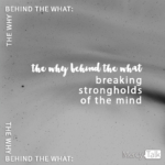 169 | The Why Behind the What: Breaking Strongholds of the Mind