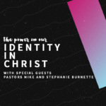180 | The Power in Our Identity in Christ with Pastors Mike and Stephanie Burnette