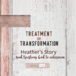 202 | Treatment or Transformation: Heather’s Story