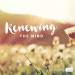 254 | Navigating Hard Seasons through Renewing the Mind
