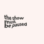 267 | The Show Must Be Paused